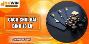 Cách Chơi Bài Binh 13 Lá Hiệu Quả Dành Cho Newbie