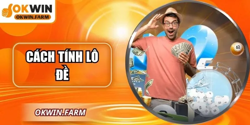 Cách Tính Lô Đề – Hướng Dẫn Dễ Hiểu Người Mới Bắt Đầu