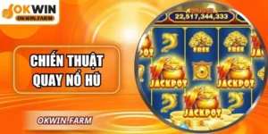 Chiến Thuật Quay Nổ Hũ – Bí Quyết Thắng Lớn Trên OKWIN