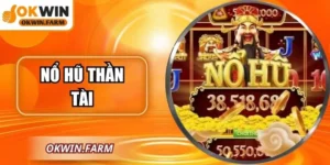Nổ Hũ Thần Tài – Cơ Hội Trúng Thưởng Vàng Tại OKWIN