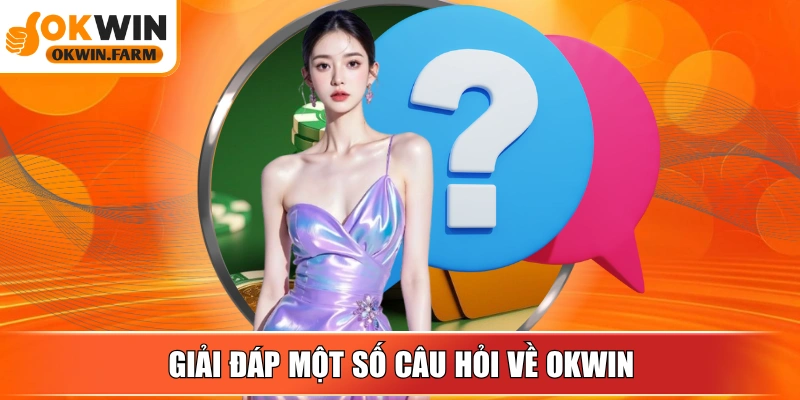 Giải đáp một số câu hỏi về OKWIN