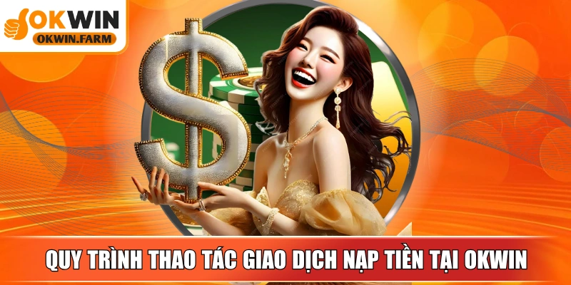 Quy trình thao tác giao dịch nạp tiền tại nhà cái chỉ với 3 bước đơn giản