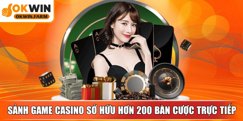 Sảnh game casino sở hữu hơn 200 bàn cược trực tiếp