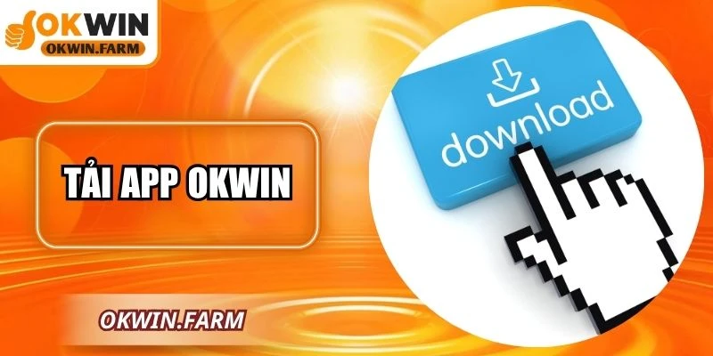 Tải App OKWIN – Trải Nghiệm Giải Trí Đỉnh Cao Dễ Dàng